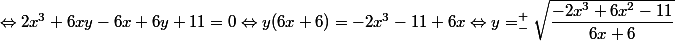 \Leftrightarrow 2x^3 + 6xy - 6x + 6y + 11 = 0 \Leftrightarrow y(6x+6) = -2x^3 -11 + 6x \Leftrightarrow y = _{-}^{+}\sqrt{\dfrac{-2x^3+6x^2-11}{6x+6}}